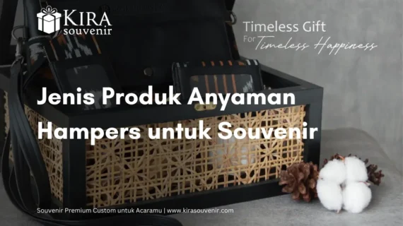 5 Jenis Produk Anyaman Hampers, Untuk Hadiah Unik dan Cantik!