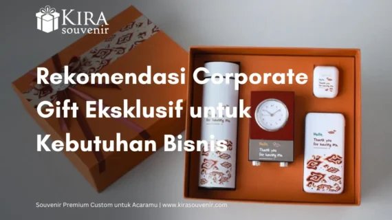 Rekomendasi Corporate Gift Eksklusif untuk Kebutuhan Bisnis