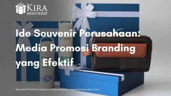 Ide Souvenir Perusahaan: Media Promosi Branding yang Efektif