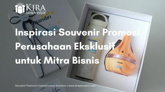 Inspirasi Souvenir Promosi Perusahaan Eksklusif untuk Mitra Bisnis