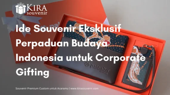Ide Souvenir Eksklusif Perpaduan Budaya Indonesia untuk Corporate Gifting