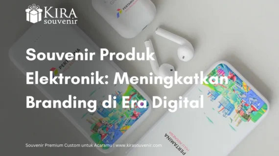 Souvenir Produk Elektronik: Meningkatkan Branding di Era Digital