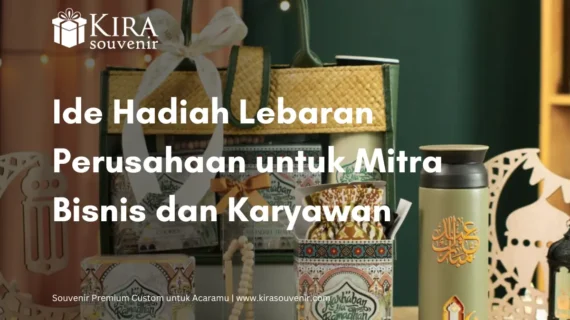 Ide Hadiah Lebaran Perusahaan untuk Mitra Bisnis dan Karyawan