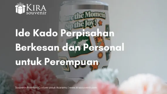 Ide Kado Perpisahan Berkesan dan Personal untuk Perempuan