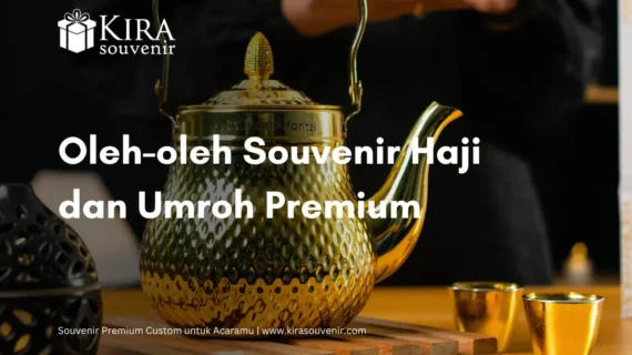 Rekomendasi Oleh-Oleh Souvenir Haji dan Umroh Premium
