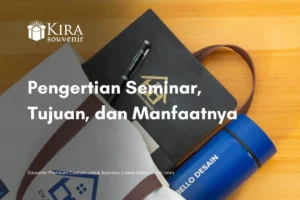 Apa Itu Seminar? Pengertian, Tujuan, dan Manfaat Seminar
