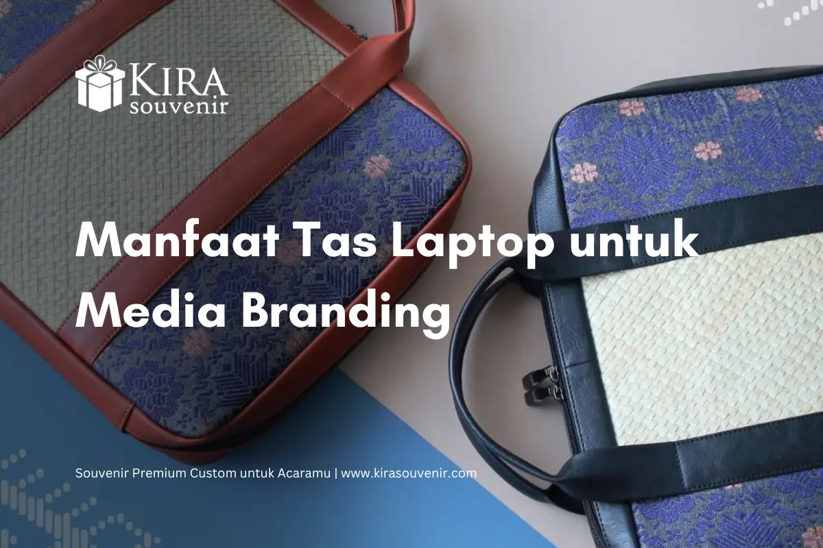 Manfaat Tas Laptop: Praktis dan Stylish untuk Souvenir Corporate