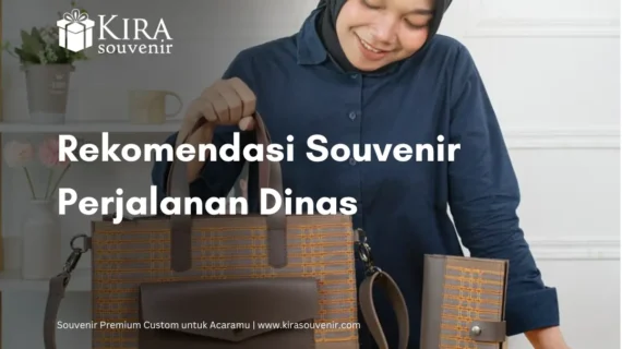 Rekomendasi Souvenir Perjalanan Dinas Berkesan dan Fungsional