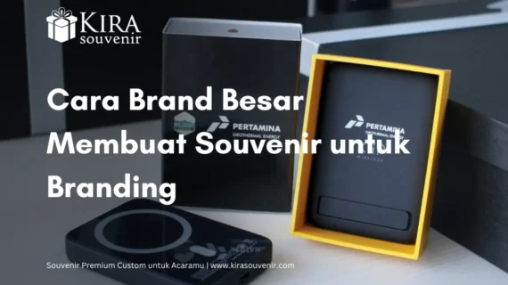 Studi Kasus: Cara Brand Besar Membuat Souvenir untuk Branding