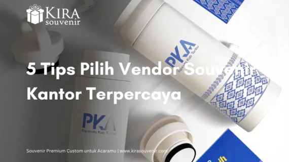 Cari Vendor Souvenir Kantor? Ini 5 Tips Pilih yang Terpercaya