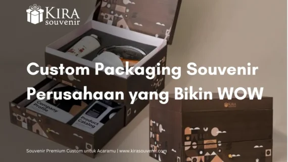 Custom Packaging Souvenir Perusahaan yang Bikin WOW 