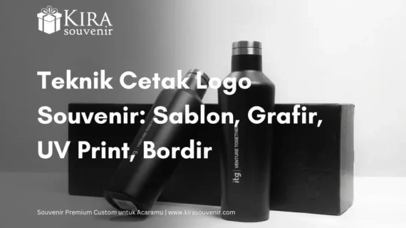 Teknik Cetak Logo Souvenir: Sablon, Grafir Laser, UV Print, Bordir, dan Emboss